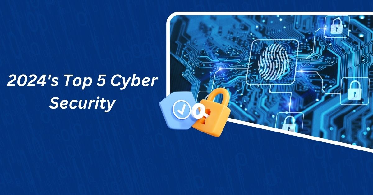 2024's Top 5 Cyber Security