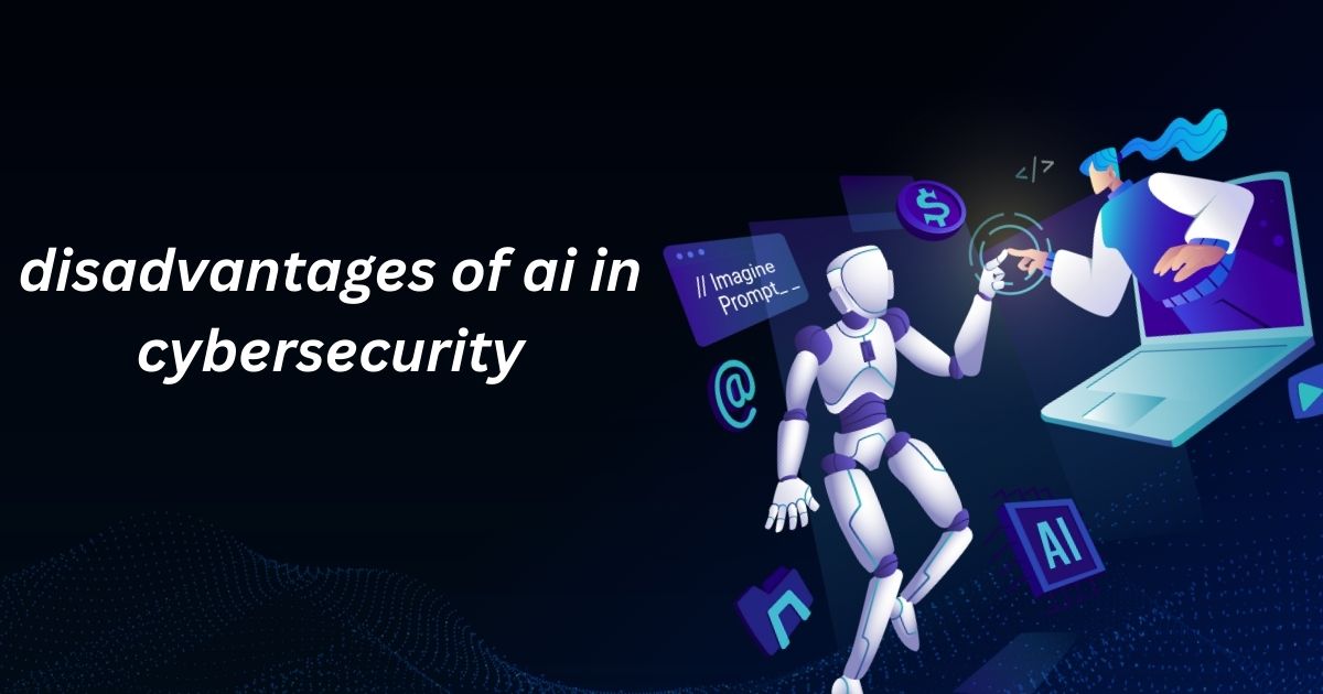 Disadvantages Of Ai In Cybersecurity​