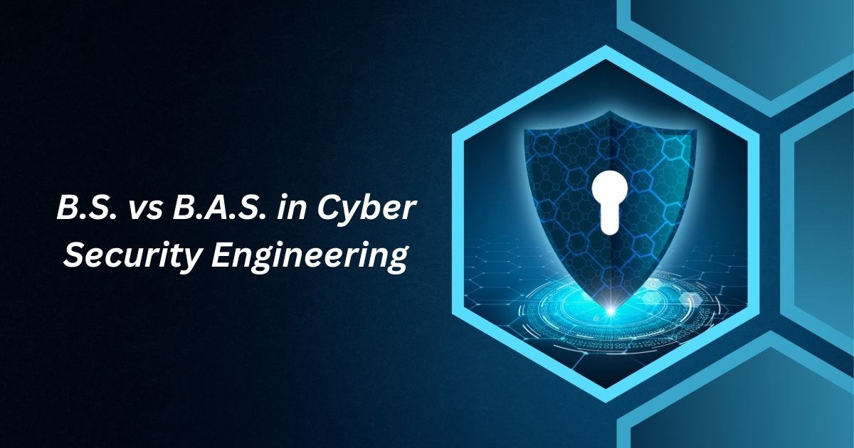 B.S. vs B.A.S. in Cyber Security Engineering