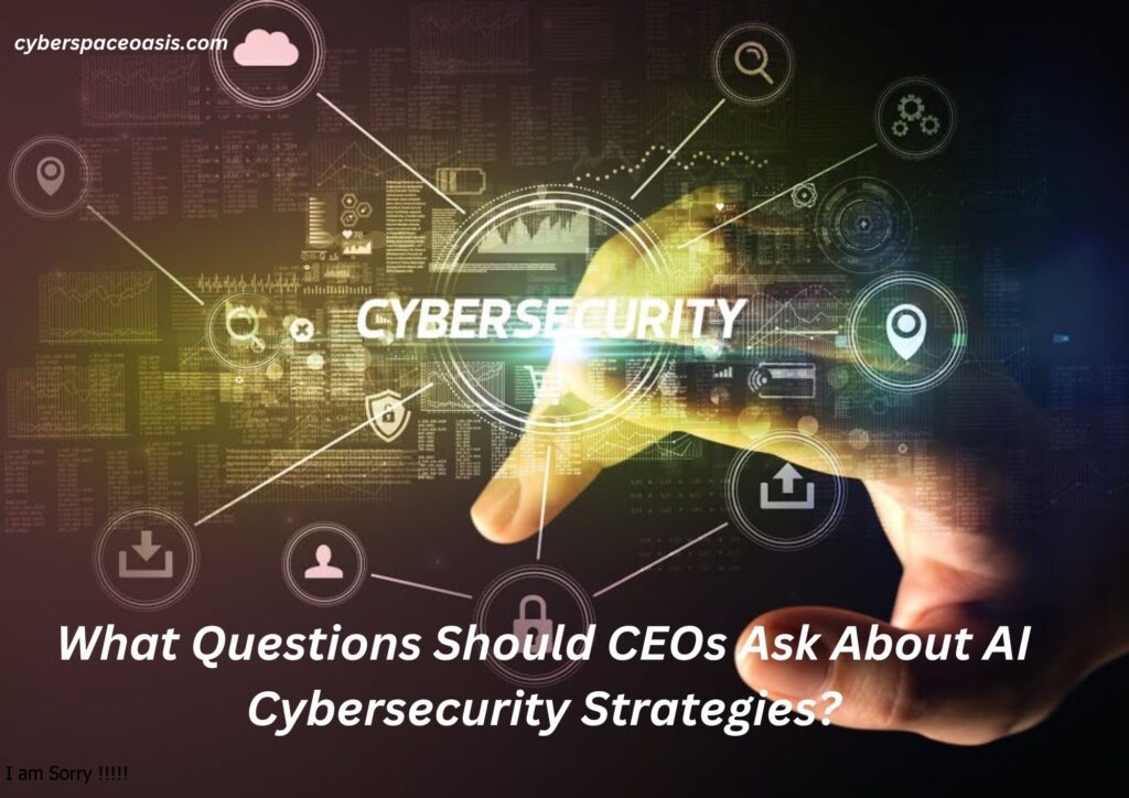 What Questions Should CEOs Ask About AI Cybersecurity Strategies?