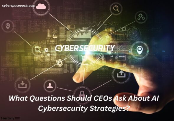 What Questions Should CEOs Ask About AI Cybersecurity Strategies?