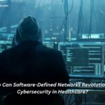 How Can Software-Defined Networks Revolutionize Cybersecurity in Healthcare?