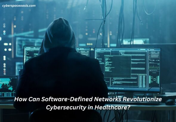 How Can Software-Defined Networks Revolutionize Cybersecurity in Healthcare?