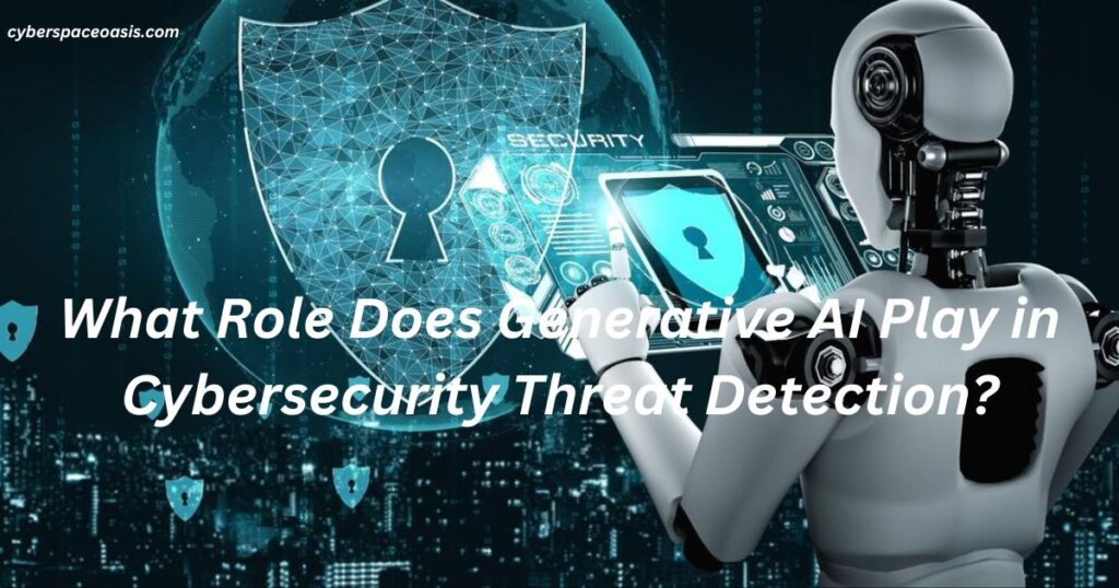 What Role Does Generative AI Play in Cybersecurity Threat Detection?